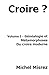 Croire ?: Volume I - Généalogie et métamorphoses du Croire moderne (CROIRE? MOI? Comme un Autre!) (French Edition)