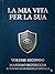 La Mia Vita per la Sua Volume_II: Il Tutore di un Fratello Speciale Down (Italian Edition)