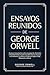 Ensayos reunidos de George Orwell: Ensayos impactantes sobre propaganda, libertad e integridad intelectual (Incluye Marrakech, Disparar a un elefante, ... y más) (Grapevine edition) (Spanish Edition)