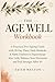 The Age Well Workbook: A Practical Pro-Ageing Guide with 30-Day Plans, Daily Biohacks & Habit Trackers to Supercharge Your Cells, Balance Your Hormones and Feel Stronger After 40