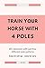 Train your horse with 4 poles: 60+ exercises with just four different pole patterns