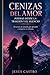 CENIZAS DEL AMOR POEMAS DESDE LA TRAICIÓN Y EL SILENCIO: poemas desde la traiccion (Spanish Edition)
