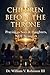 CHILDREN BEFORE THE THRONE: Praying as Sons & Daughters, not Strangers (The Life That Follows)