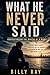What He Never Said: Understand The Making Of A Man