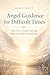 Angel Guidance for Difficult Times: Find Peace, Strength, and Light When Life Feels Overwhelming