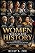 WOMEN WHO MADE HISTORY Volume 7: Power Behind Their Decisions, Battles They Fought, and the Impact the World Still Feels (WOMEN IN HISTORY Book 1)