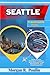 SEATTLE TRAVEL GUIDE 2026: Venue Access, Waterfront Transport, Hotel Planning, Crowd Management, and Visitor Essentials