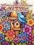 Whimsical Bird Houses Coloring Book: Unleash Your Creativity with Detailed Bird Houses and Flowers for Stress Release