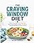 The Craving Window Diet: The 21-Day High-Protein High-Fiber Plan to Stop Hunger Cravings, Lose Weight, and Feel Full Without Calorie Counting