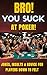 Bro! You Suck at Poker!: Jokes, Insults, and Advice for Players Down to Felt