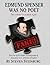 Edmund Spenser was no poet: Part five of the hidden biography of Edward de Vere, 17th Earl of Oxford