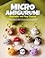 MICRO AMIGURUMI KEYCHAINS AND BAG CHARMS: 40 No-Sew Patterns for Adorable Mini Animals, Fruits, and Characters — Perfect Handmade Gifts and Side-Hustle Projects Under 1 Hour
