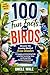 100 Fun Facts About Birds: Discover the Amazing World of Avian Wonders: An Engaging and Entertaining Guide to the Most Fascinating, Funny, and Strange Birds You Never Knew Existed!