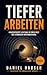 Tiefer arbeiten: Konzentrierte Leistung in einer Welt der ständigen Unterbrechung (Daniel Hauser Reihe 2) (German Edition)