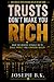 TRUSTS DON’T MAKE YOU RICH: What the Wealthy Actually Do to Build, Protect, and Compound Their Money