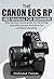 THE CANON EOS RP USER MANUAL FOR BEGINNERS : Step-by-step visual guide to mastering essential camera functions for confident shooting