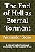 The End of Hell as Eternal Torment: A Biblical Case for Conditional Immortality and the Character of God
