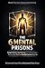 The 6 Mental Prisons: Escape Anxiety, Overthinking, and Self-Sabotage—Rewire Your Mind and Take Back Control of Your Life
