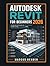 Autodesk Revit for Beginners 2026: A Step-by-Step Guide to BIM Modeling, Floor Plans, 3D Design, and Construction Documentation