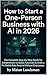 How to Start a One-Person Business with AI in 2026: The Complete Step-by-Step Guide for Solopreneurs to Build, Automate & Scale a Profitable Solo Empire Without Employees