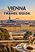 Vienna Travel Guide 2026: Plan Less, Experience More Top Attractions & Local Secrets Revealed