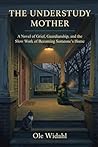 The Understudy Mother: A Novel of Grief, Guardianship, and the Slow Work of Becoming Someone's Home