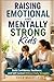 RAISING EMOTIONAL AND MENTALLY STRONG Kids: Build Confidence, Resilience, and Self Control Without Daily Struggles