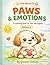 Paws & Emotions: A Mindful Coloring Book for Kids Fun and calming activities to help children understand feelings, build emotional skills, and relax