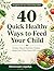 40 Quick Healthy Ways to Feed Your Child: Simple, Tasty & Nutrition-Packed Meals Even Picky Eaters Will Love