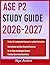 ASE P2 STUDY GUIDE 2026-2027: Dominate Your Exam With 9 Complete Practice Questions, Expertly Solved Answers, And In-Depth Explanations That Guarantee Clarity