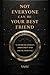 Not Everyone Can Be Your Best Friend: “A Brutal Guide to Understanding People and Protecting Your Energy”