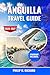 Anguilla travel guide 2026-2027: Explore Pristine Beaches, Coastal Dining, Secluded Islands, Snorkeling Reefs, Local Culture, Insider Tips, and Scenic Itineraries for the Caribbean’s Serene Escape