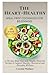 The Heart-Healthy Meal Prep Cookbook for Beginners: A 28-Day Meal Plan with Simple, Flavorful Recipes to Support Healthy Cholesterol and Everyday Wellness