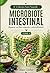 Microbiote Intestinal: Réparer sa flore digestive naturellement (French Edition)