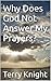Why Does God Not Answer My Prayers?