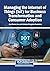 Managing the Internet of Things (IoT) for Business Transformation and Consumer Adoption