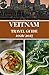 Veitnam Travel Guide 2026/2027: Plan Your Perfect Trip with Budget Hacks, Travel Routes, Accommodation Tips, Food Guides & Local Secrets