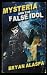 Mysteria and the False Idol by Bryan Alaspa