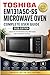 The Complete User Guide to the Toshiba EM131A5C-SS Countertop Microwave Oven (2026 Edition): A Step-by-Step Manual to Master Smart Sensor Cooking, Presets, Defrosting, Cleaning, and Everyday Use
