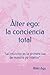 Álter ego: la conciencia total: "La intuición es la primera luz de nuestro yo interior” (Spanish Edition)