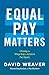 Equal Pay Matters: Closing the Wage Gap to Achieve Pay Equity