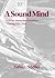 A Sound Mind: A 21-Day Journey Into Disciplined Thinking With Christ