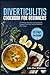 DIVERTICULITIS COOKBOOK FOR BEGINNERS: A 3-Phase Diet Plan to Calm Flares, Support Your Gut, and Eat Without Fear Again