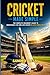 Cricket Made Simple: The Complete Beginner’s Guide to Understand, Play and Love Cricket in Less Than a Week