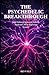 The Psychedelic Breakthrough: How Outlawed Molecules Became Medicine's Most Surprising Frontier