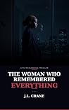 THE WOMAN WHO REMEMBERED EVERYTHING by J.L Crane
