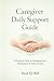 Caregiver Daily Support Guide: A Practical Guide to Managing Care, Medications, and Daily Routines