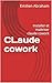 CLaude cowork: Installer et maitriser claude cowork (French Edition)