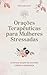 Orações Terapêuticas para Mulheres Stressadas: 52 formas simples de encontrar calma e esperança (Portuguese Edition)