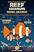 Reef Aquariums Word Search: 100 Unique Puzzles for Reef Keepers
